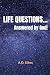 LIFE QUESTIONS... Answered ...