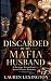 Discarded By My Mafia Husband by Lauren Lexington