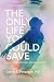 The Only Life You Could Sav...
