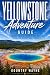 Yellowstone Adventure Guide...