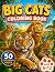 Big Cats Coloring Book: 50 ...