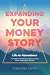 Expanding Your Money Story: Life in Abundance A Guided Journey for Aligned Action. Mind. Body. Spirit. Money.