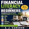 Financial Literacy for Beginners by A.J. Cameron