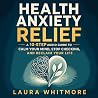 Health Anxiety Relief: A 10-Step Audio Guide to Calm Your Mind, Stop Checking, and Reclaim Your Life