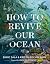 How to Revive Our Ocean