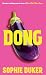 DONG: The darkly hilarious debut novel from comedian, comedy writer and Taskmaster champion Sophie Duker