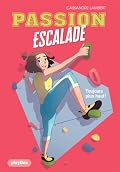 Passion escalade - Toujours plus haut ! - Tome 1