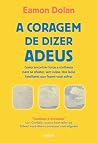 A coragem de dizer adeus: Como encontrar força e confiança para se afastar, sem culpa, dos laços familiares que fazem você sofrer A coragem de dizer adeus: Como encontrar força e confiança para se afastar, sem culpa, dos laços familiares que fazem você sofrer