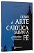 Como a arte católica salvou...