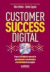 Customer Success Digital: O que é o CS digital e como usá-lo para alavancar o crescimento e a lucratividade de seu negócio Customer Success Digital: O que é o CS digital e como usá-lo para alavancar o crescimento e a lucratividade de seu negócio