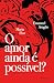 O amor ainda é possível?