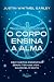 O corpo ensina a alma: Dez ...