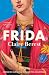 Frida: The award-winning novel about the colourful and captivating life of Frida Kahlo