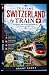 Touring Switzerland by Trai...