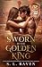 Sworn to the Golden King: A...