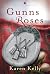 Gunns & Roses by Karen Kelly Gunns & Roses by Karen Kelly
