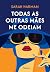 Todas As Outras Mães Me Odeiam by Sarah Harman