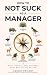 How to Not Suck as a Manager  by Ashley Prisant