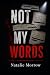 Not My Words by Natalie  Morrow