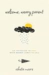 Welcome, Weary Parent: An Invitation to Hope When Regret Comes to Call Welcome, Weary Parent: An Invitation to Hope When Regret Comes to Call