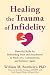 Healing the Trauma of Infidelity by William M. Bumberry