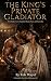 The King’s Private Gladiato...