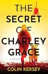 The Secret of Charley Grace by Colin Kersey The Secret of Charley Grace by Colin Kersey