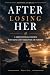 After Losing Her: A Grief J...