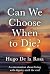 Can We Choose When to Die?:...