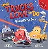What Trucks Love to Do 2: Help and Serve Crew (What They Love) What Trucks Love to Do 2: Help and Serve Crew (What They Love)
