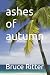 ashes of autumn by Bruce Ritter