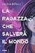La ragazza che salverà il m...