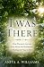 I Was There: One Woman's Jo...