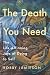 The Death You Need: The Lif...