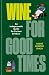 Wine for Good Times by Andre Hueston Mack