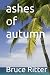 ashes of autumn by Bruce Ritter