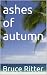ashes of autumn by Bruce Ritter