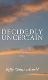 Decidedly Uncertain