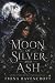 MOON OF SILVER AND ASH: A D...