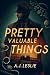 Pretty Valuable Things by A.J. Leslie Pretty Valuable Things by A.J. Leslie