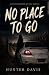 No Place To Go: A Novel Ins...