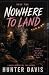Nowhere To Land: A Novel In...