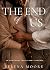 The End of Us by Selena Moore The End of Us by Selena Moore