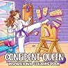 Confident Queen Coloring Book: Self-Love Coloring Pages for All Ages Featuring Beautiful Women, Positive Energy, and Uplifting Moments to to Feel Inspired