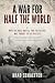 A War for Half the World: W...