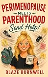 Perimenopause Meets Parenthood by Blaze Burnwell
