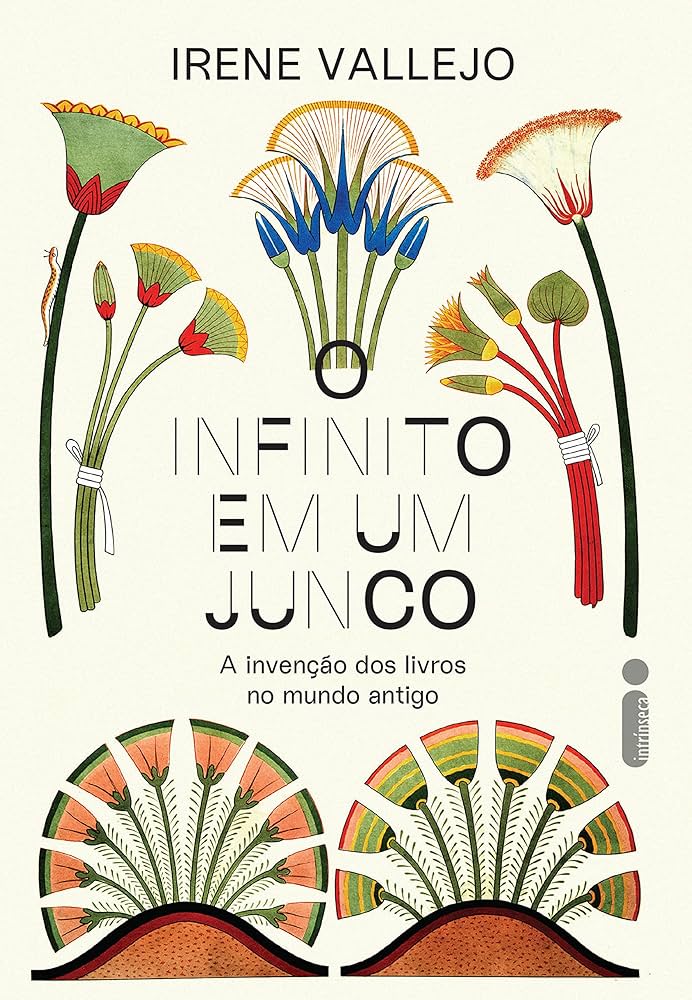 O Infinito Em Um Junco: A Invenção Dos Livros No Mundo Antigo