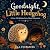 Goodnight, Little Hedgehog:...
