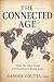 The Connected Age: How the ...