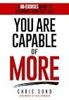 You Are Capable of More: A No-Excuses Guide to Becoming Your Best Self You Are Capable of More: A No-Excuses Guide to Becoming Your Best Self
